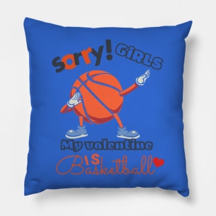 Sorry Girls my Valentine is Basketball Pillow