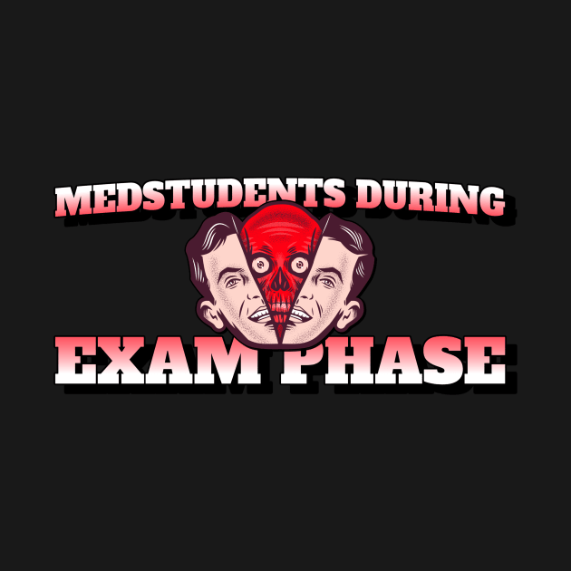 Medstudents During Examphase - Medical Student in Medschool by Medical Student Tees