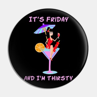 It's Friday and I'm Thirsty Pin