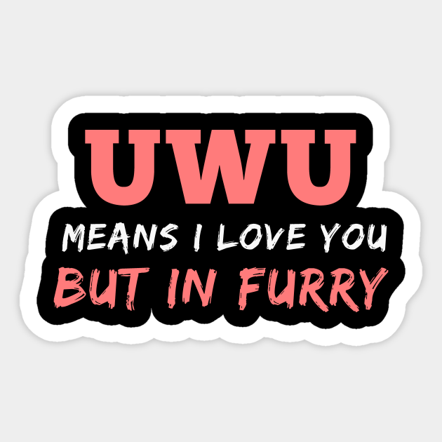 Uwu Owo Love You Furry Furries Anime Weeb Uwu Sticker Teepublic