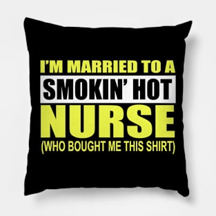 I'm Married To A Smokin' Hot Nurse Pillow