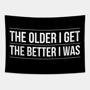 The Older I Get The Better I Was Tapestry