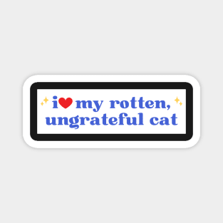 i love my rotten ungrateful cat, Ungrateful Cat Funny meme Bumper Magnet