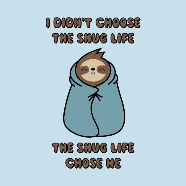 The Snug Life Chose Me by SlothgirlArt