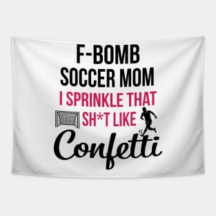 F-bomb Soccer Mom I Sprinkle That Sht Like Confetti Tapestry