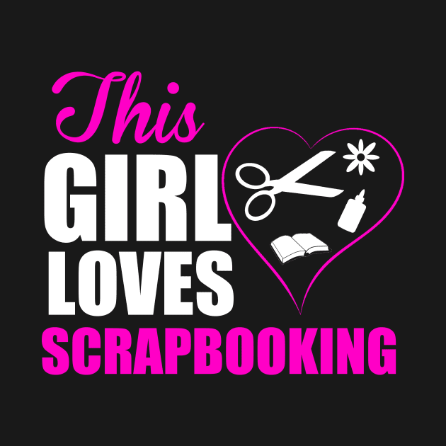 This Girl Loves Scrapbooking by PattisonAvePhanatics