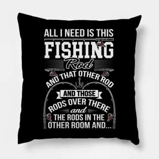 All I Need Is This Fishing Rod Funny Fishing Angler Pillow