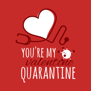 You're My Valentine Quarantine T-Shirt T-Shirt