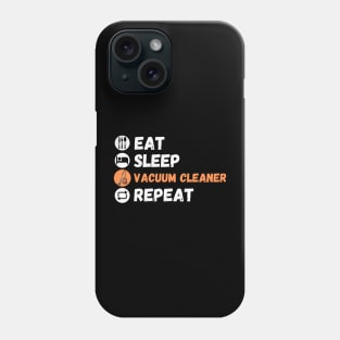 Eat Sleep Vacuum Cleaner Repeat Phone Case