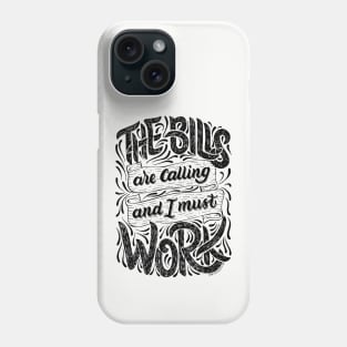 The Bills Are Calling And I Must Work Phone Case