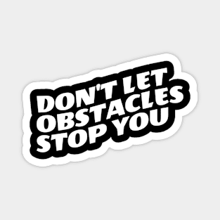 Don't Let Obstacles Stop You Magnet