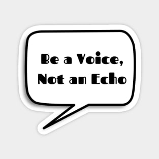 Be a Voice, not an Echo Magnet