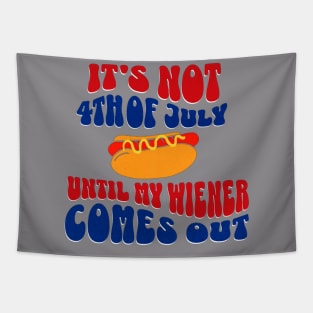 It's Not The 4th Of July Until My Wiener Comes Out Hot Dog Tapestry