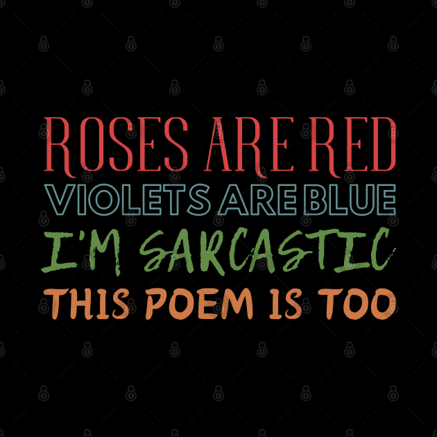 Roses are red, violets are blue, i'm sarcastic, this poem is too. by UnCoverDesign