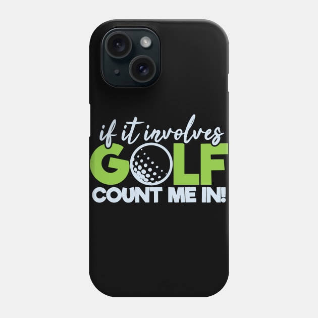 Funny Golfing If It Involves Golf Count Me In Phone Case by tropicalteesshop