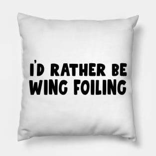 i'd rather be wing foiling - wingfoil lovers & wingsurfer - wing foil Pillow