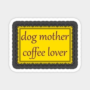 Dog Mother, Coffee Lover (Purple & Gold) Magnet
