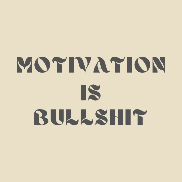 Motivation is bullshit by IOANNISSKEVAS