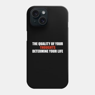 The quality of your thoughts determine your life Phone Case