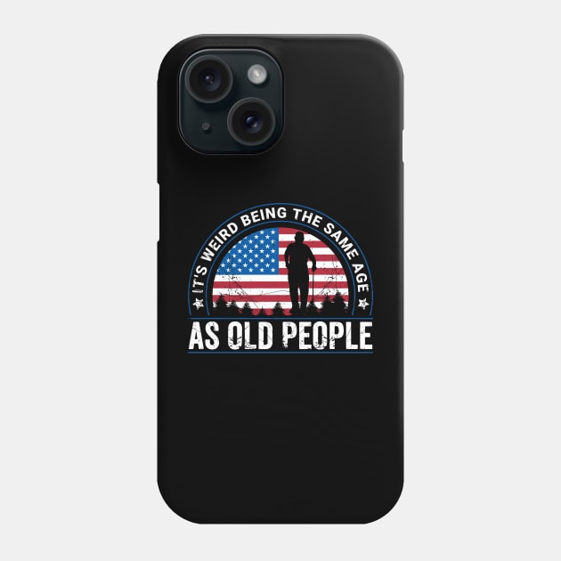 It's Weird Being The Same Age As Old People Funny Phone Case by rhazi mode plagget