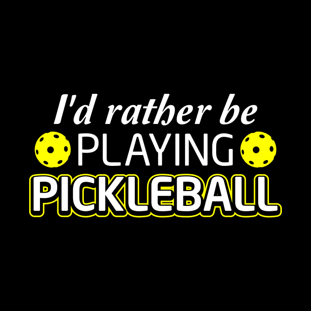 Pickleball Lover Tee I'd Rather Be Playing Pickleball by celeryprint