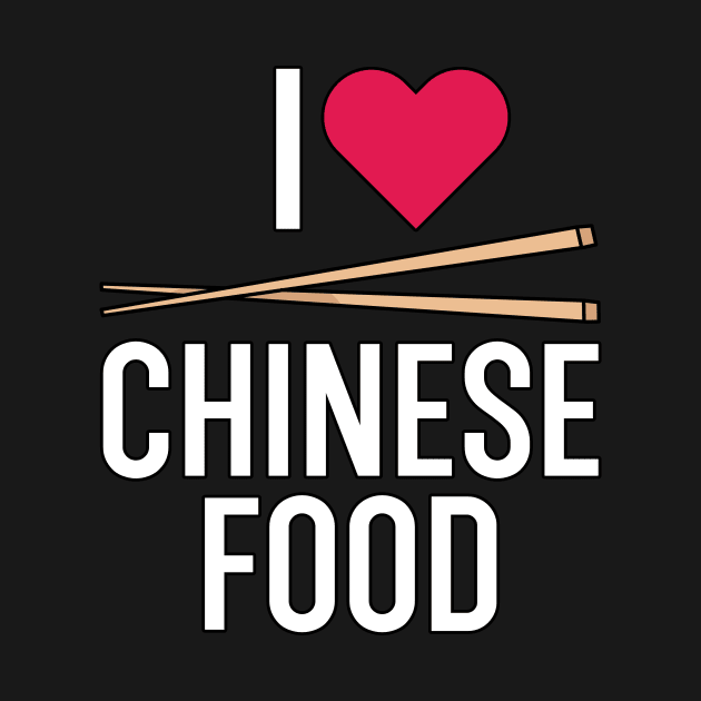 I Love Chinese Food by maxcode