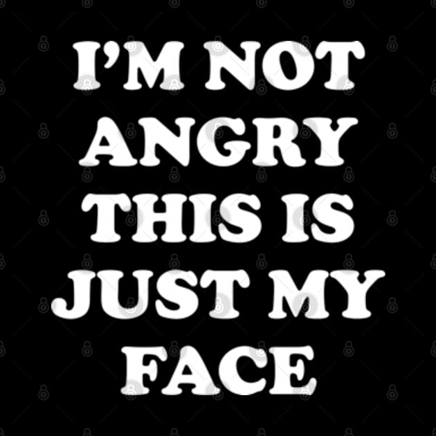 I'm Not Angry This Is Just My Face by Three Meat Curry