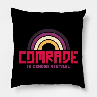 Comrade is Gender Neutral Pillow
