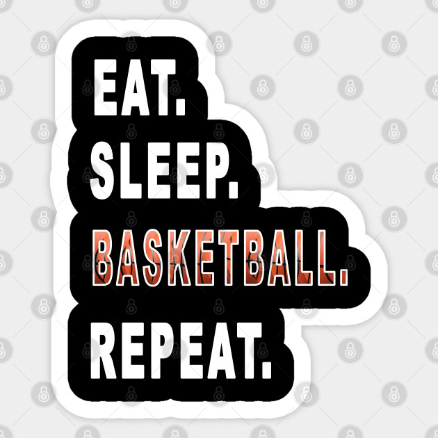Eat Sleep Basketball Repeat Basketball Sticker Teepublic