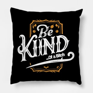 Funny Saying be kind of a bitch Pillow