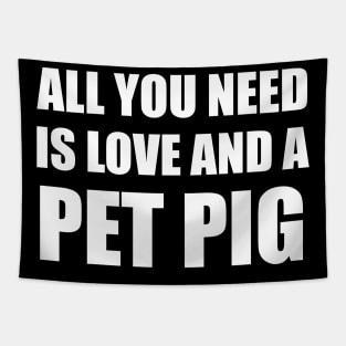 all you need is love and a pet pig Tapestry