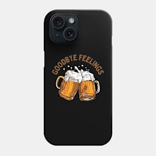 Goodbye Feelings Beer Phone Case