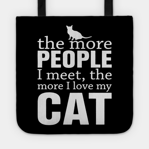The more people I meet the more I love my cat