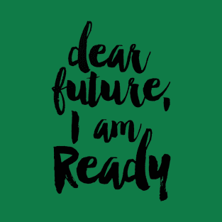 dear future i am ready T-Shirt