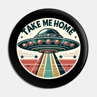 UFOs Take Me Home Pin