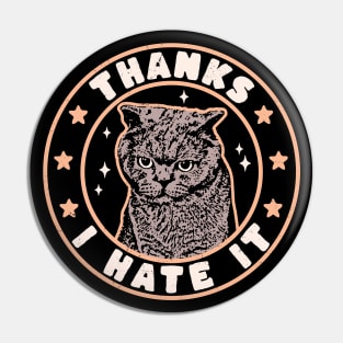 Thanks I Hate It Funny Cat Meowy Retro Vintage - Cat Lovers Pin