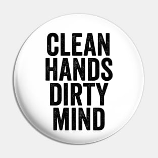 Funny Message Gift - Clean Hands Dirty Mind Pin