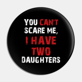 You Can't Scare Me, I Have Two Daughters Pin