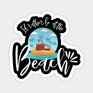 Id rather be at the beach - travel Magnet
