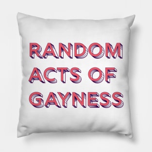 Random Acts of Gayness Pillow