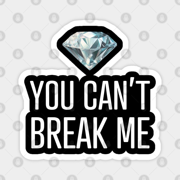 You Can't Break Me Magnet by UrbanLifeApparel