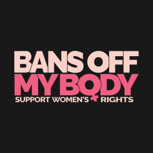 BANS OFF MY BODY T-Shirt