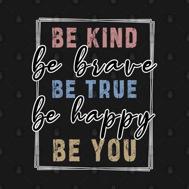 Be kind be brave be true be happy be you, inspirational tshirt, motivational tshirt, mom tshirts, gifts for her, Great holiday gift, great CHRISTMAS gift idea for her, amazing christmas gift idea for mom by Ksarter