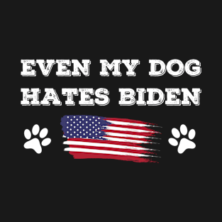 Even My Dog Hates Biden T-Shirt