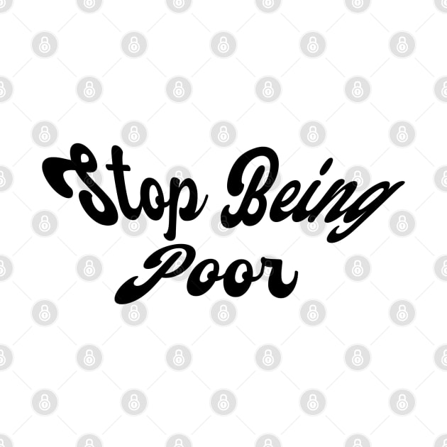 Stop Being Poor by clownshop