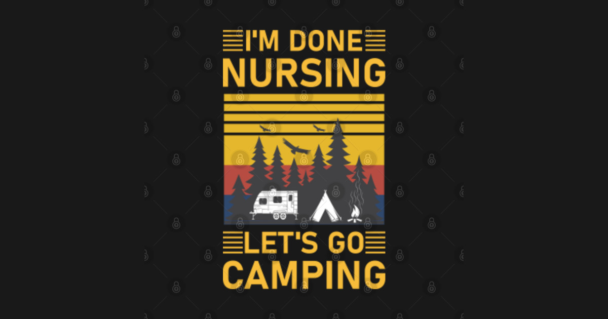 im done nursing let's go camping