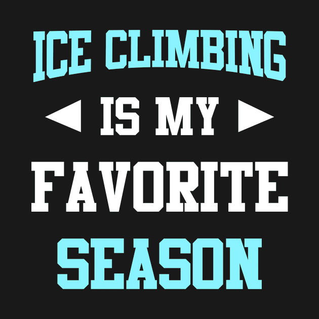 Ice Climbing is my Favorite Season Funny Saying for Sports Lovers by calvinglory04