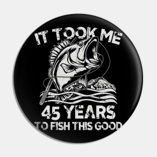 It Took Me 45 Years To Fish 45th Birthday Gift Pin