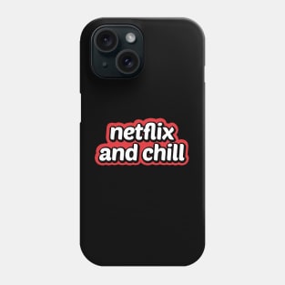 Netflix And Chill Phone Case