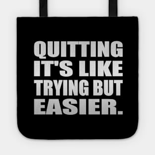 Quitting It's like trying but easier Tote